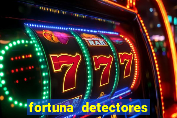 fortuna detectores de metal